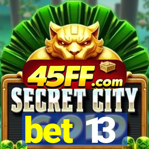 bet 13